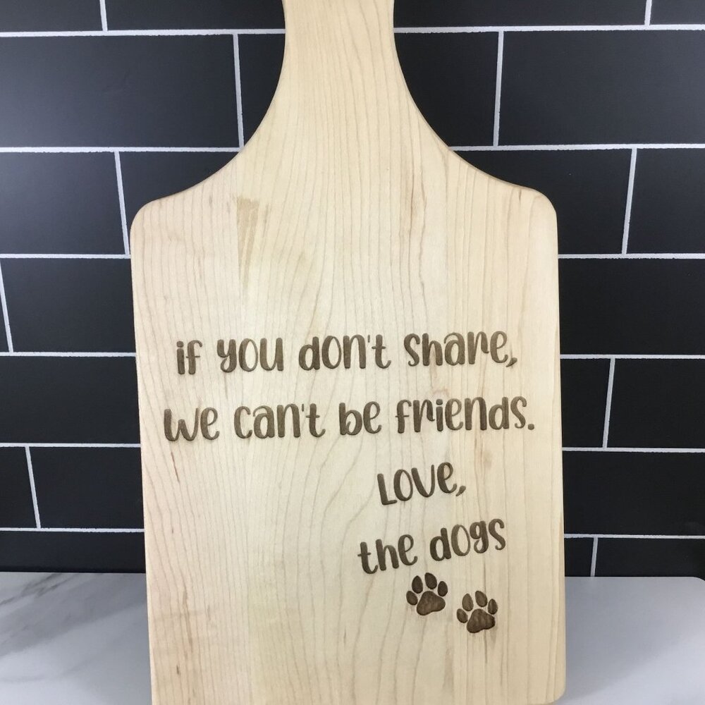 "If You Don't Share" Dog Engraved Maple Paddle Cutting Board with Drip Ring
